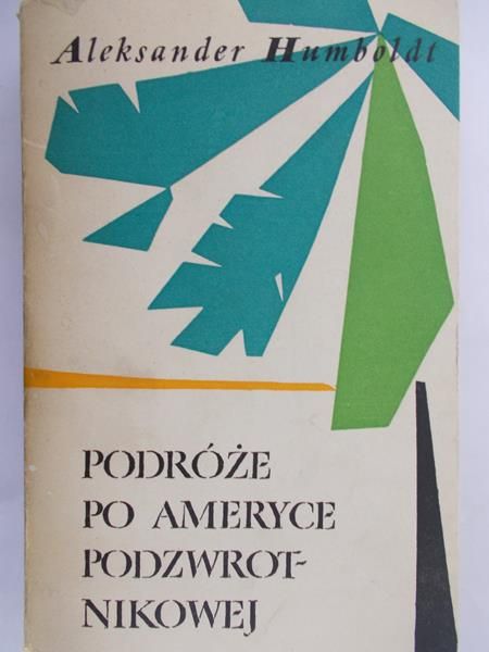 Humboldt Aleksander - Podróże po Ameryce Podzwrotnikowej