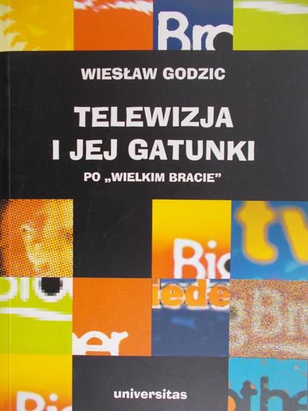 Godzic Wiesław - Telewizja i jej gatunki po "wielkim bracie"