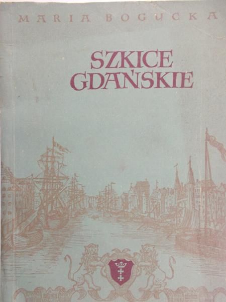 Bogucka Maria - Szkice Gdańskie