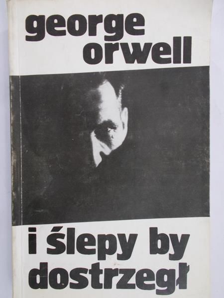 Orwell George - I ślepy by dostrzegł