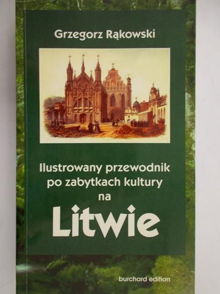 Rąkowski Grzegorz - Ilustrowany przewodnik po zabytkach kultury na Litwie