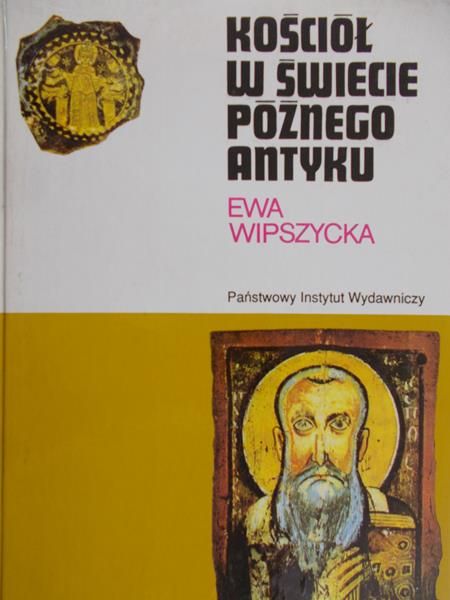 Wipszycka Ewa - Kościół w świecie późnego Antyku