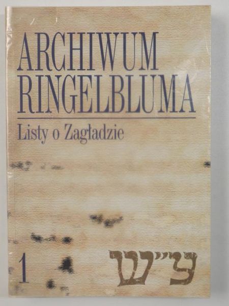 Sakowska Ruta - Archiwum Ringelbluma, Tom 1: Listy o Zagładzie