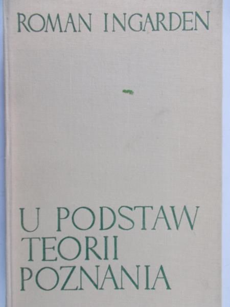Ingarden Roman - U podstaw teorii poznania