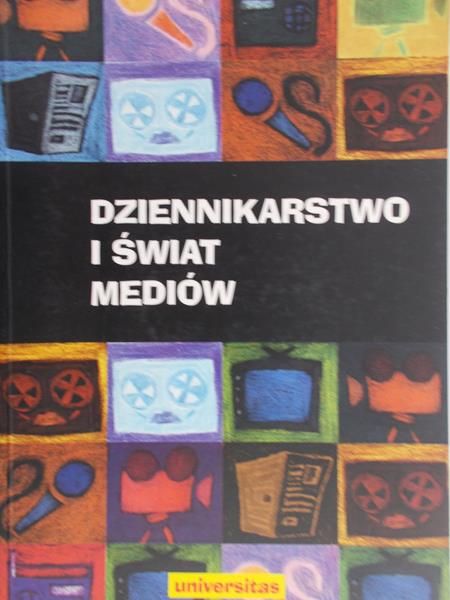 Bauer Zbigniew (red.) - Dziennikarstwo i świat mediów