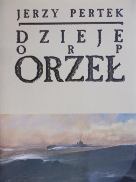 Pertek Jerzy - Dzieje ORP Orzeł