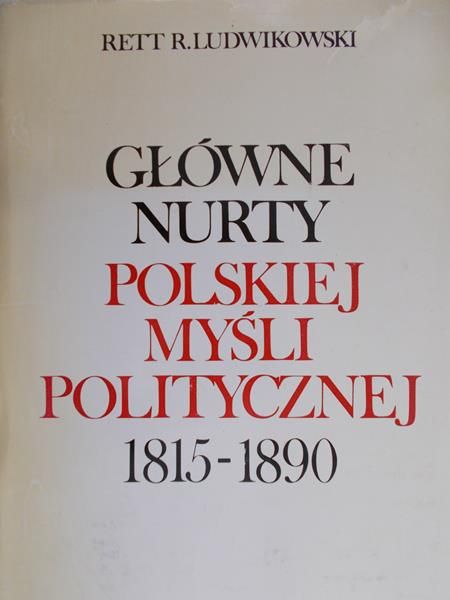 Ludwikowski Rett R. - Główne nurty polskiej myśli politycznej 1815-1890