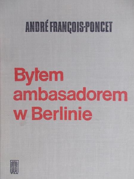Francois-Poncet Andre - Byłem ambasadorem w Berlinie