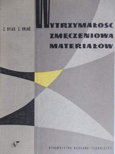 Dyląg Z. - Wytrzymałość zmęczeniowa materiałów