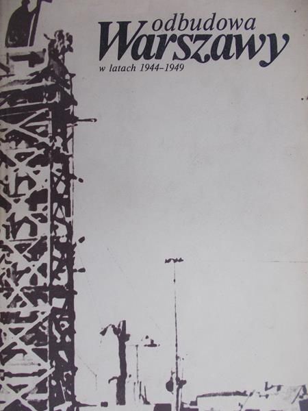 Górski Jan (red.) - Odbudowa Warszawy w latach 1944-1949