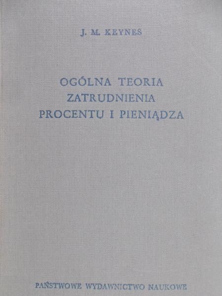 Keynes John Maynard - Ogólna teoria zatrudnienia procentu i pieniądza