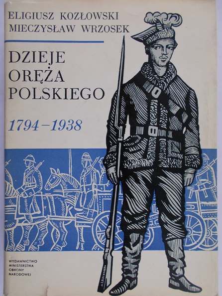 Kozłowski Eligiusz - Dzieje oręża polskiego, tom II, 1794-1938