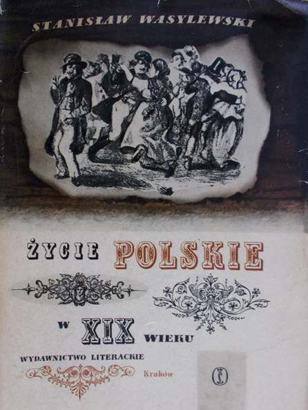 Wasylewski Stanisław - Życie polskie w XIX wieku