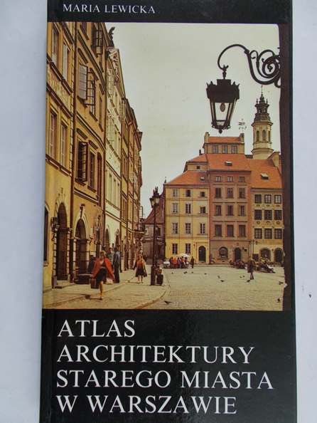 Lewicka Maria - Atlas architektury Starego Miasta w Warszawie