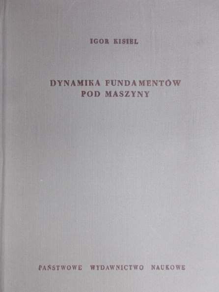Kisiel Igor - Dynamika fundamentów pod maszyny