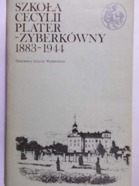 Palczewska Danuta (red.) - Szkoła Cecylii Plater-Zyberkówny 1883-1944