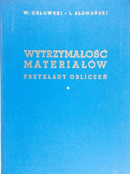 Orłowski Wiktor - Wytrzymałość materiałów. Przykłady obliczeń
