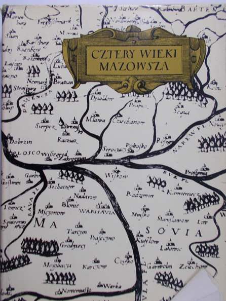 Gieysztorowa Irena - Cztery wieki Mazowsza, szkice z dziejów 1526-1914