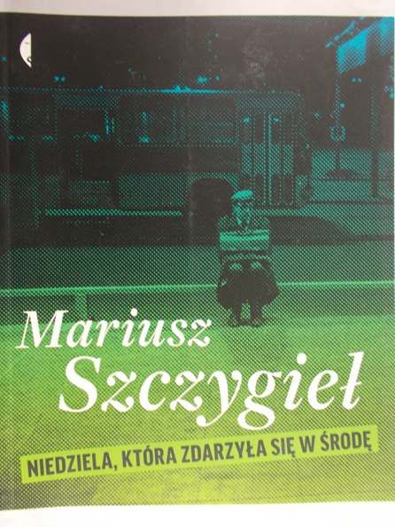 Szczygieł Mariusz - Niedziela, która zdarzyła się w środę