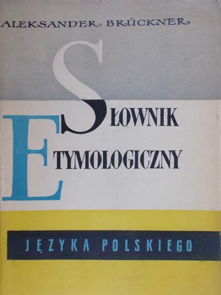 Bruckner Aleksander - Słownik etymologiczny języka polskiego