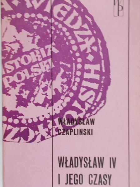 Czapliński Władysław- Władysław IV i jego czasy
