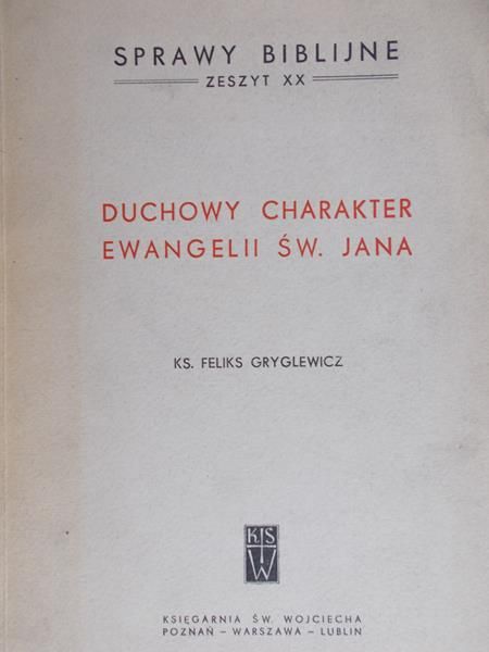 Gryglewicz Feliks - Duchowy charakter Ewangelii Św. Jana