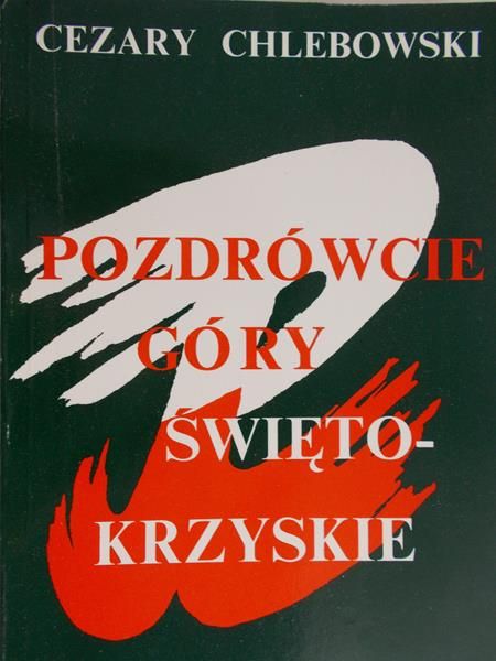 Chlebowski Cezary - Pozdrówcie góry Świętokrzyskie