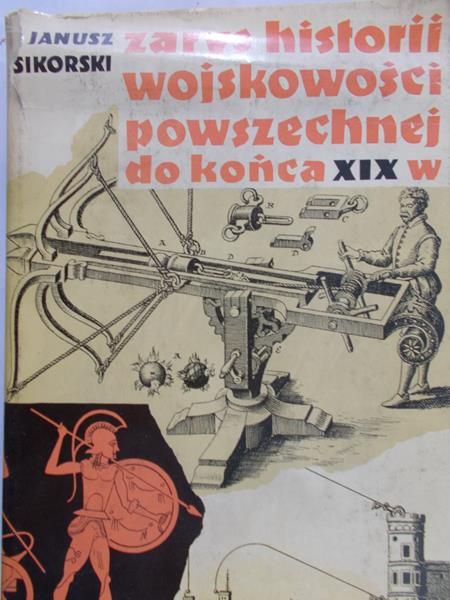 Sikorski Janusz - Zarys historii wojskowości powszechnej do końca  XIX w.