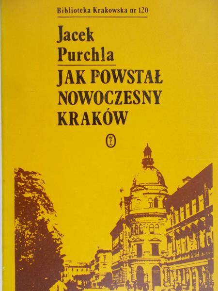 Purchla Jacek  - Jak powstał nowoczesny Kraków