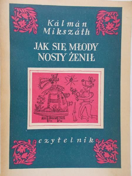 Kalman Mikszath  - Jak się młody nosty żenił
