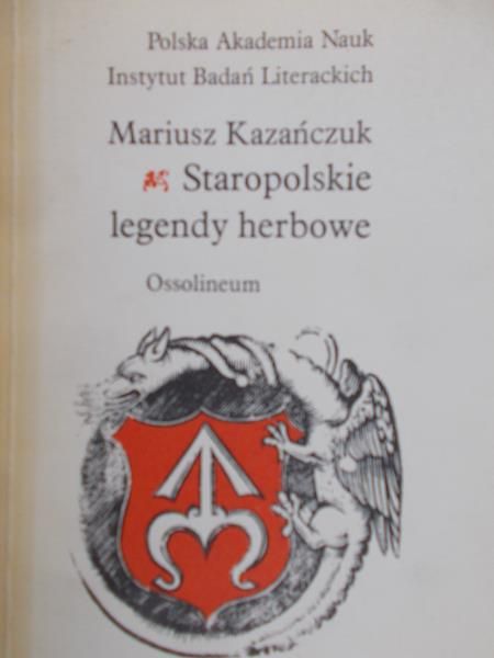 Kazańczuk Mariusz - Staropolskie legendy herbowe