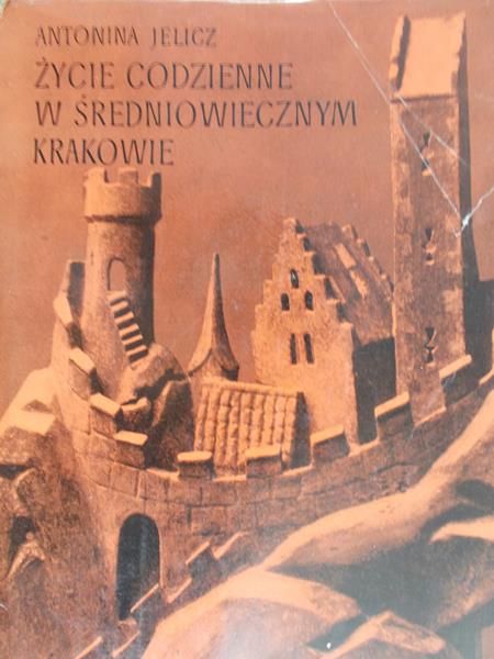Jelicz Antonina -  Życie codzienne w średniowiecznym Krakowie