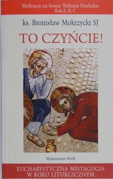 Mokrzycki Bronisław - To czyńcie!