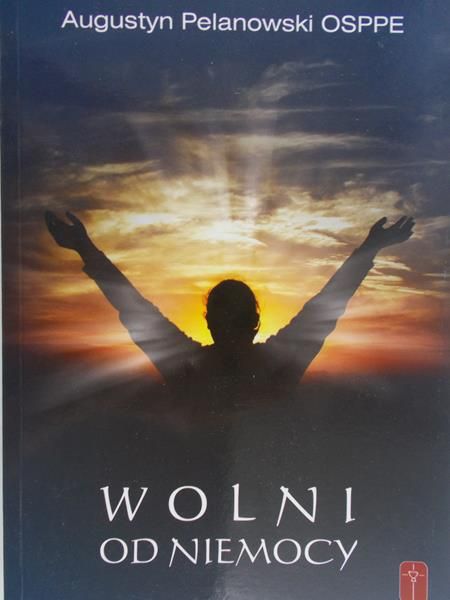 Pelanowski Augustyn - Wolni od niemocy