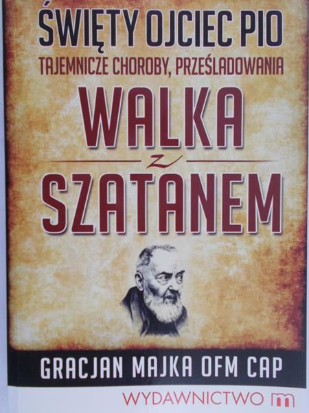 Majka Gracjan - Święty Ojciec Pio. Walka z szatanem