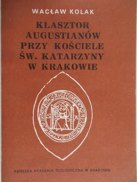 Kolak Wacław - Klasztor Augustianów przy Kościele św. Katarzyny w Krakowie