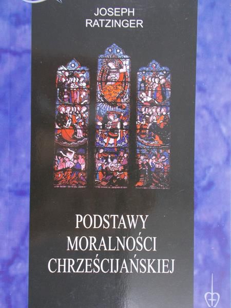 Ratzinger Joseph - Podstawy moralności chrzęścijańskiej