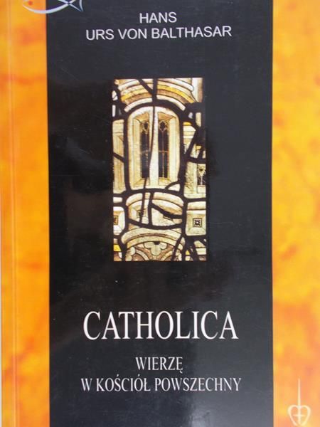 Balthasar Hans - Catholica, wierzę w Kościół Powszechny