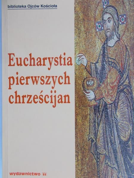 Starowieyski Marek (opr.) - Eucharystia pierwszych chrześcijan