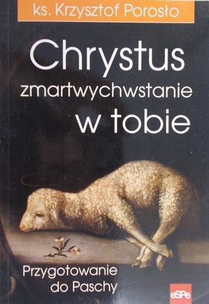 Porosło Krzysztof -Chrystus zmartwychwstanie w tobie