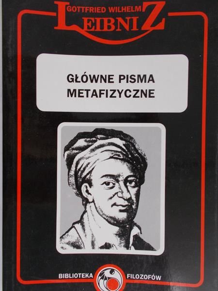 Leibniz Wilhelm Gottfried - Główne pisma metafizyczne