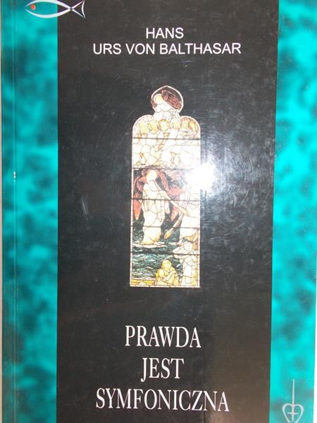 Hans urs von Balthasar - Prawda jest symfoniczna