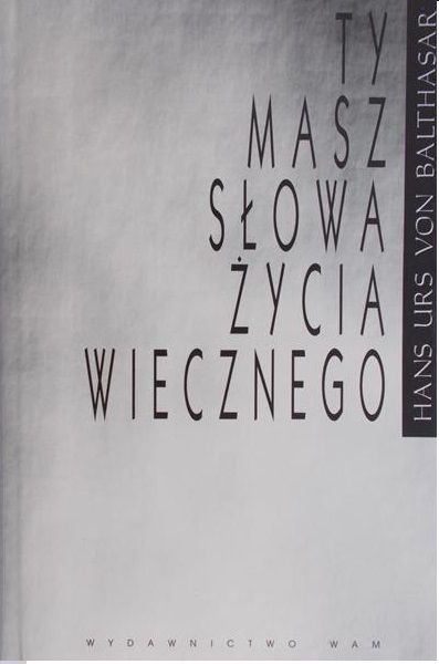 Balthasar Hans Urs - Ty masz słowa życia wiecznego