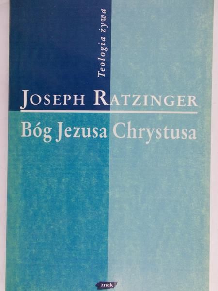 Ratzinger Joseph - Bóg Jezusa Chrystusa
