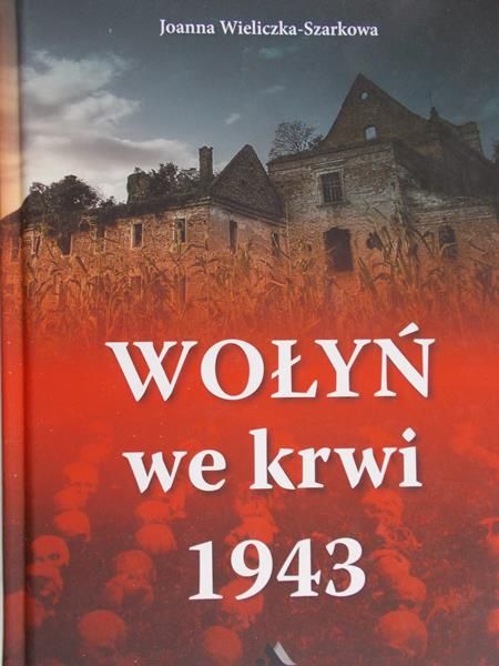 Wieliczka-Szarkowa Joanna - Wołyń we krwi 1943