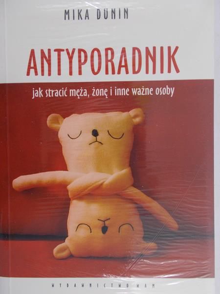 Dunin Mika - Antyporadnik. Jak stracić męża, żonę i inne ważne osoby, nowa