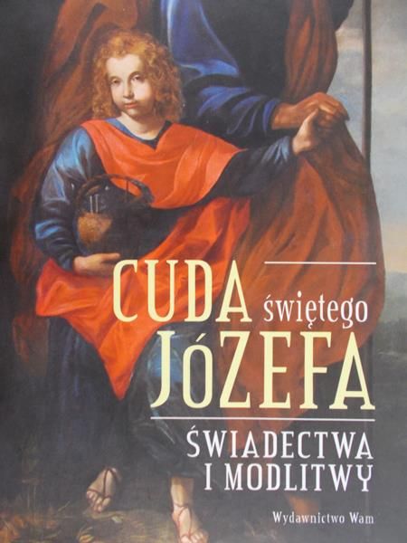 Polak Elżbieta (opr.) - Cuda świętego Józefa, świadectwa i modlitwy