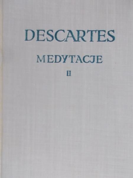 Descartes Rene - Medytacje o pierwszej filozofii, BKF Tom II