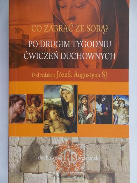 Augustyn Józef (red.) - Co zabrać ze sobą? Po drugim tygodniu ćwiczeń duchowych