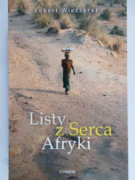 Wieczorek Robert - Listy z Serca Afryki